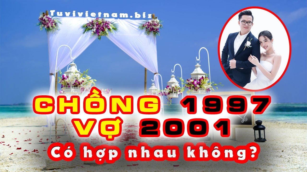 Chồng 1997 vợ 2001 có hợp không?