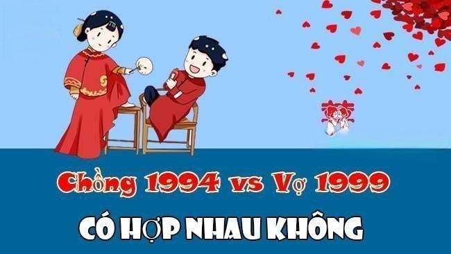 Chồng 1994 vợ 1999 có hợp không?